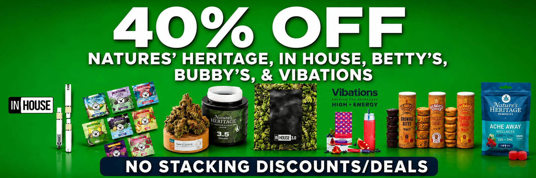 40% OFF NATURE'S HERITAGE, BETTY'S, IN HOUSE +