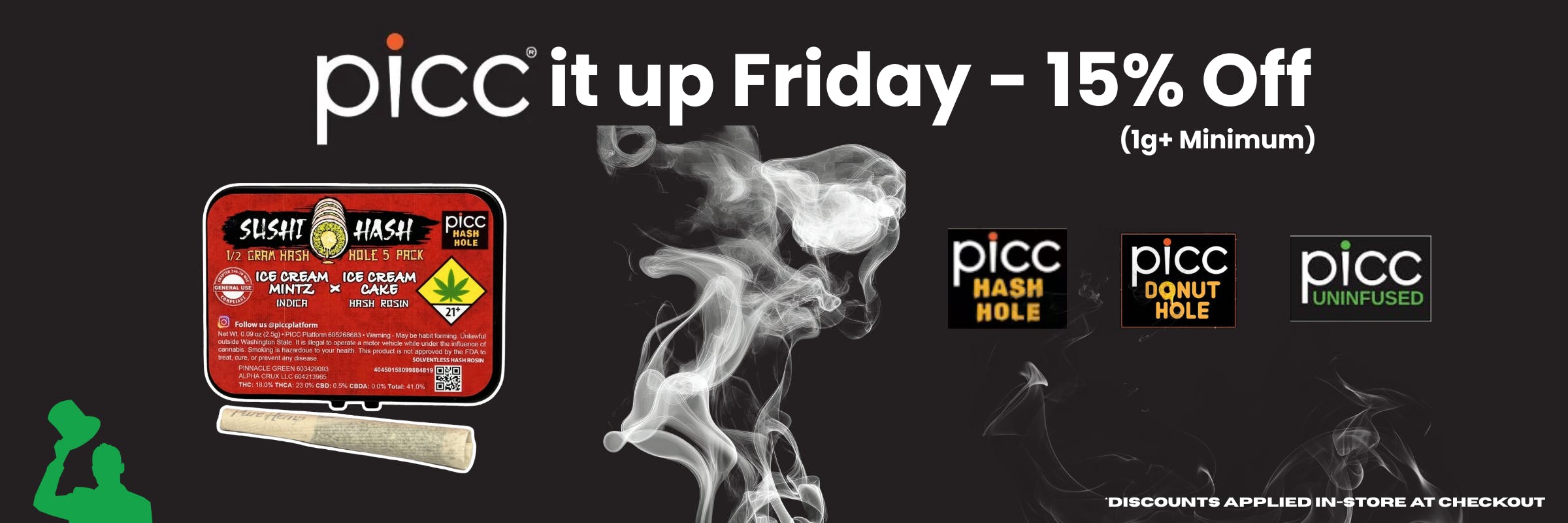 Kick off the weekend with Picc It Up Fridays at Mr. Greens. Enjoy 15% off Picc infused and hash hole pre-rolls (1g+ minimum) at our Lake Forest Park location serving North Seattle.