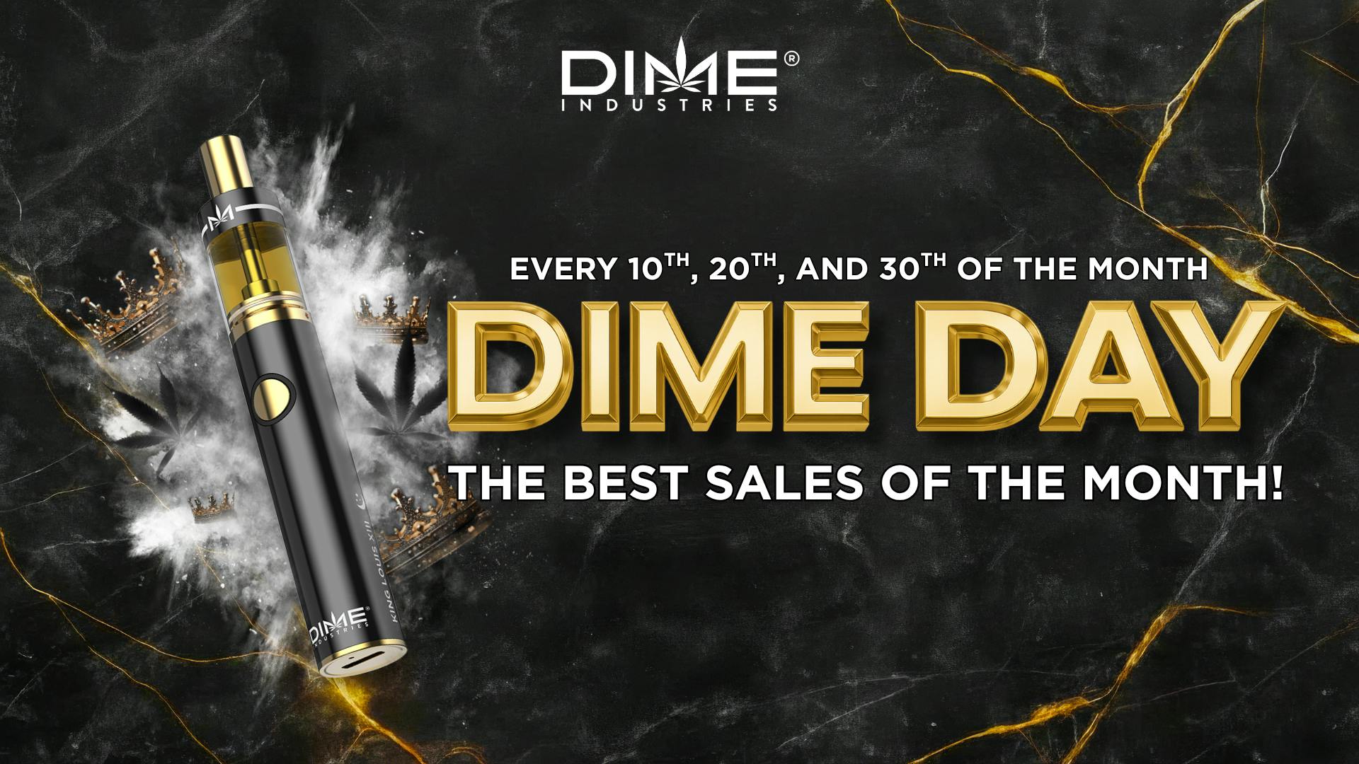 Dime Day B.O.G.O every 10th, 20th, and 30th of the month! 