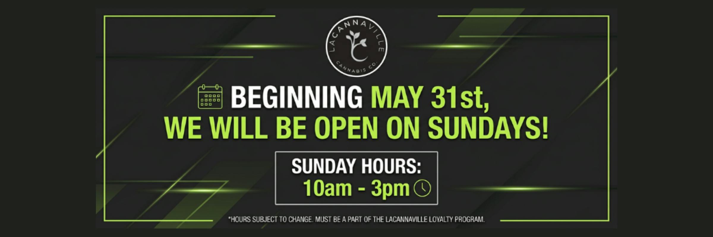 LaCannaVille announcement that beginning May 31, the dispensary will be open on Sundays with operating hours from 10am to 3pm, with a note that hours are subject to change and may require participation in the LaCannaVille loyalty program.