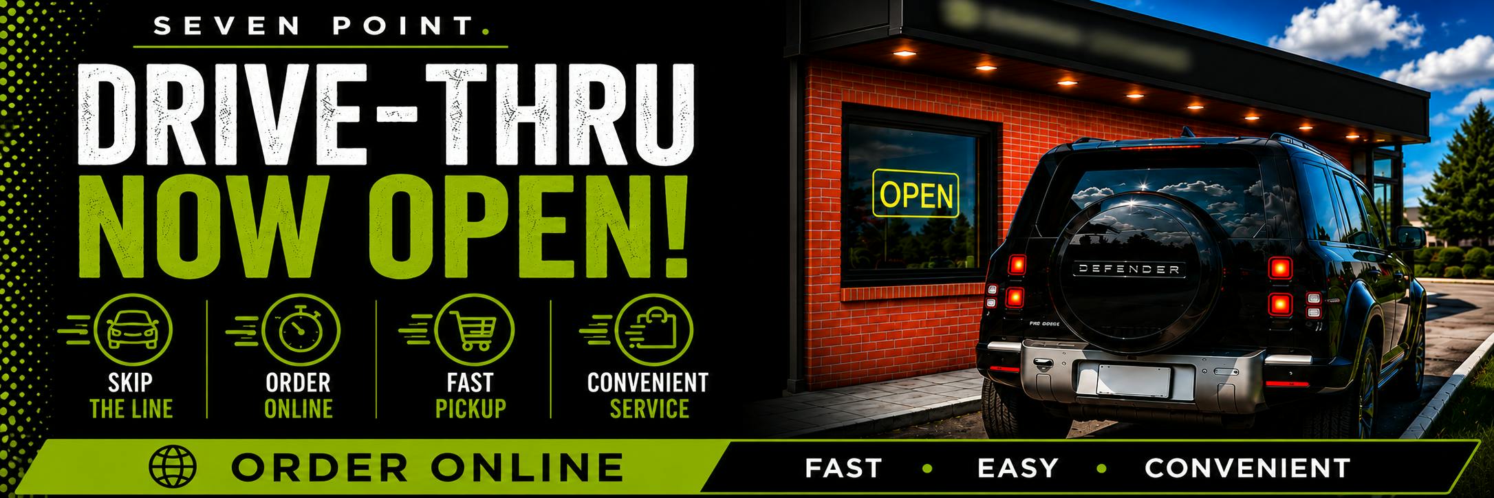 DRIVE-THRU AT SEVEN POINT. IS NOW OPEN!