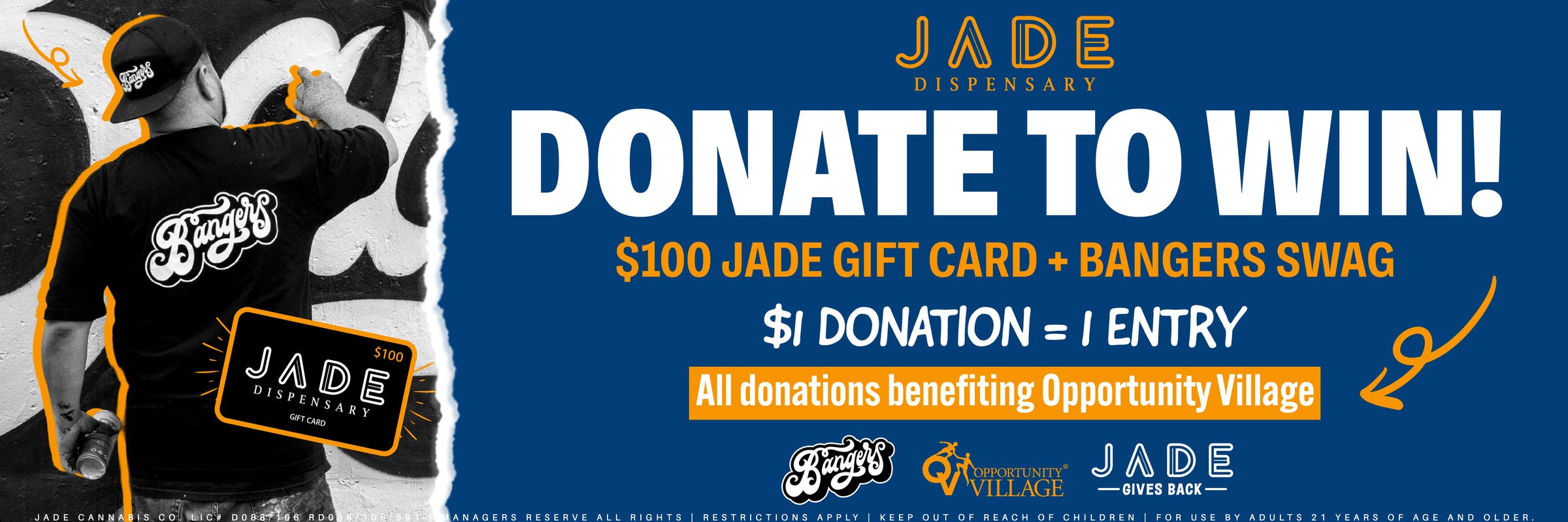 Jade Gives Back has partnered with Bangers in support of Opportunity Village this quarter. Order pick-up, delivery, or shop in store and tell your budtender you'd like to make a donation. Every $1 donation will receive an entry for a chance to win $100 Jade Dispensary Gift Card. 