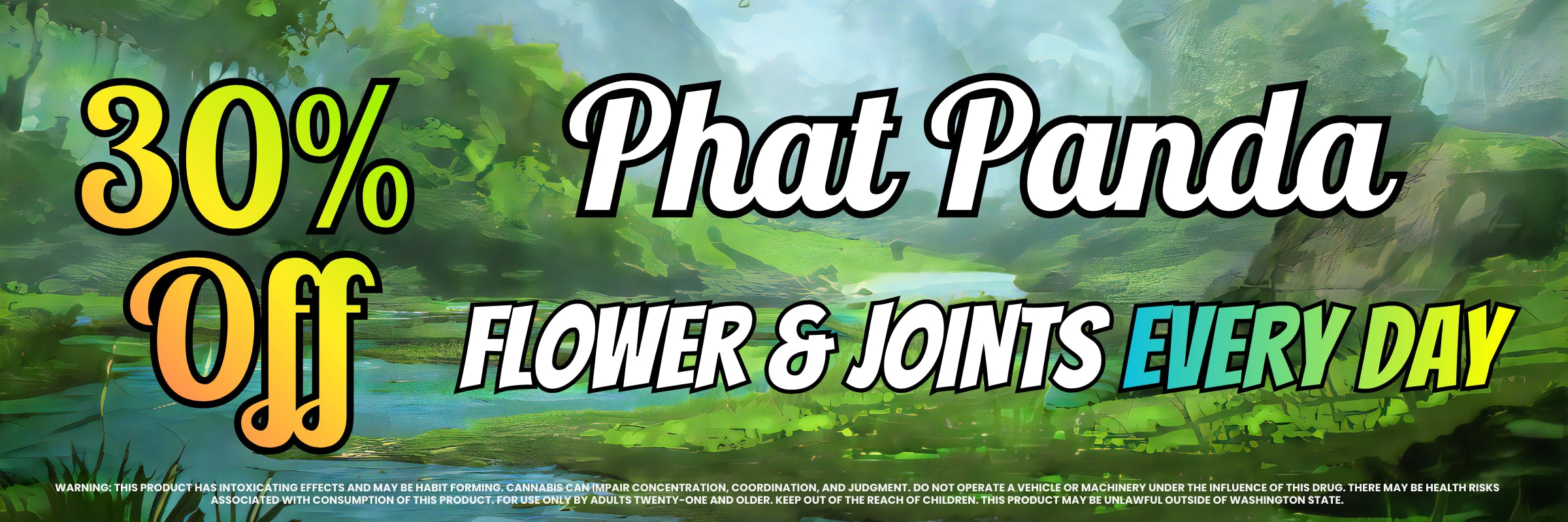 30% off Phat Panda flower and joints every day