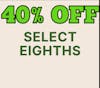 40% Off Select Eighths 