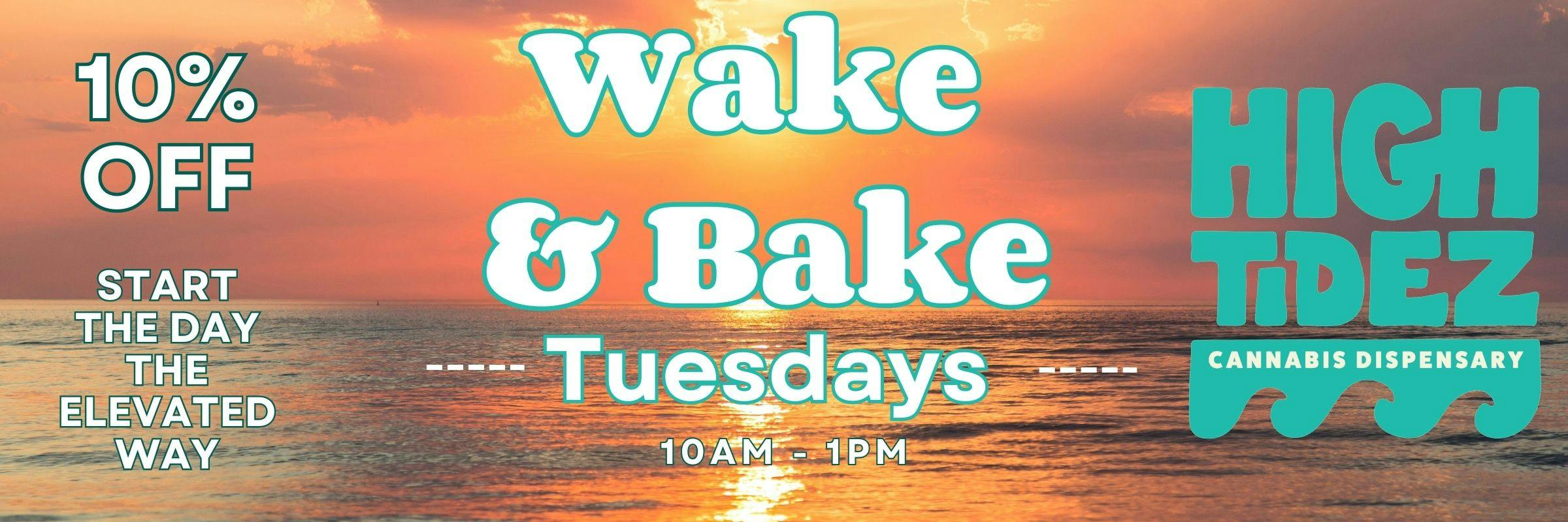 Wake & Bake 10% off Tuesdays 10-1pm High Tidez