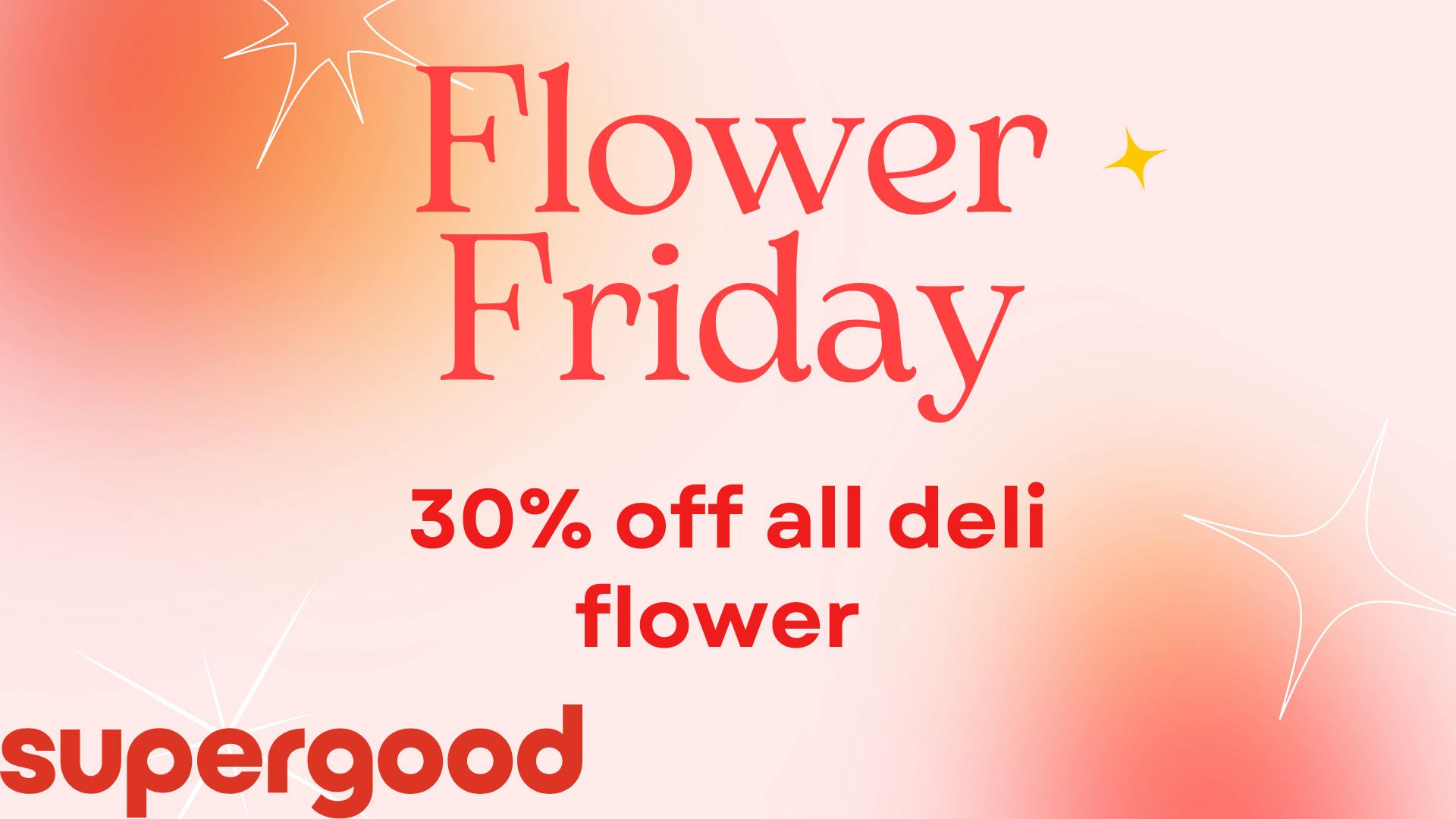 Flower Friday - 30% off Deli style Flower