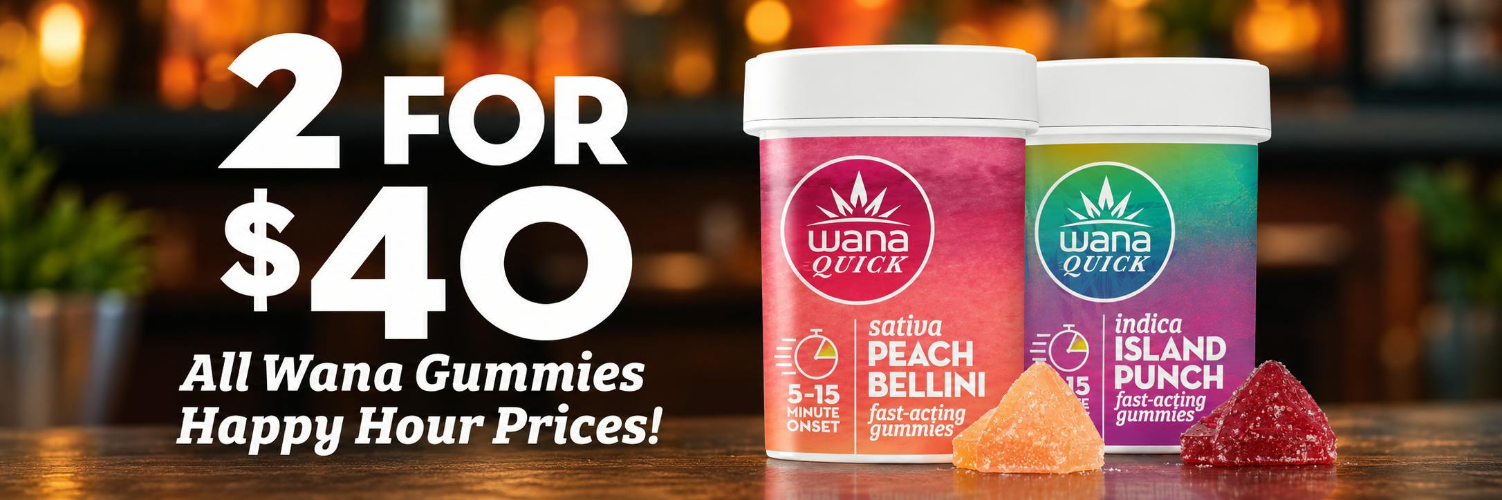 Wana Quick fast-acting gummies — happy hour, 2 for $40 on all Wana gummies.