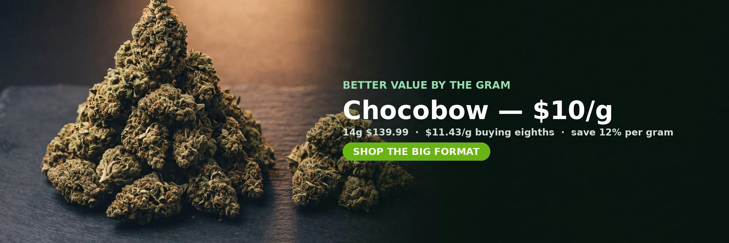 Chocobow 14g for $139.99 at MrGreen DC — $10 per gram versus $11.43 buying eighths, 12% better value