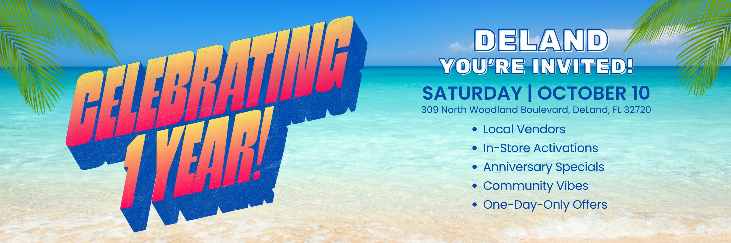Celebrating 1 Year! Anniversary Specials, One-Day-Only Offers, In-Store Activations, Local Vendors. DeLand, Saturday, October 10.