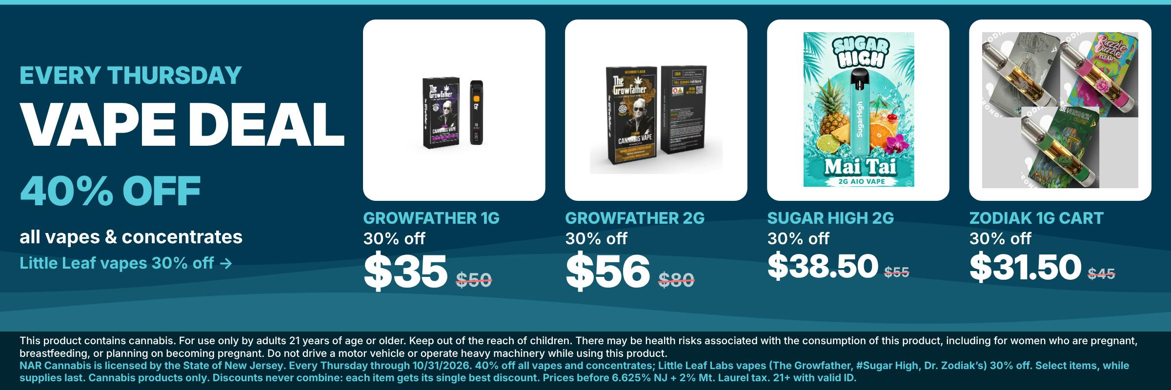 Every Thursday at NAR Cannabis Mt. Laurel: Little Leaf vapes 30% off and 40% off all other vapes and concentrates. Cannabis only, discounts don't combine, prices before tax.