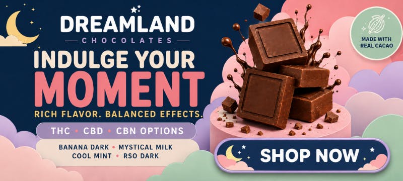 Dreamland Chocolates: Indulge Your Moment. Rich flavor. Balanced effects. THC, CBD, CBN options. Banana Dark, Mystical Milk, Cool Mint, RSO Dark.