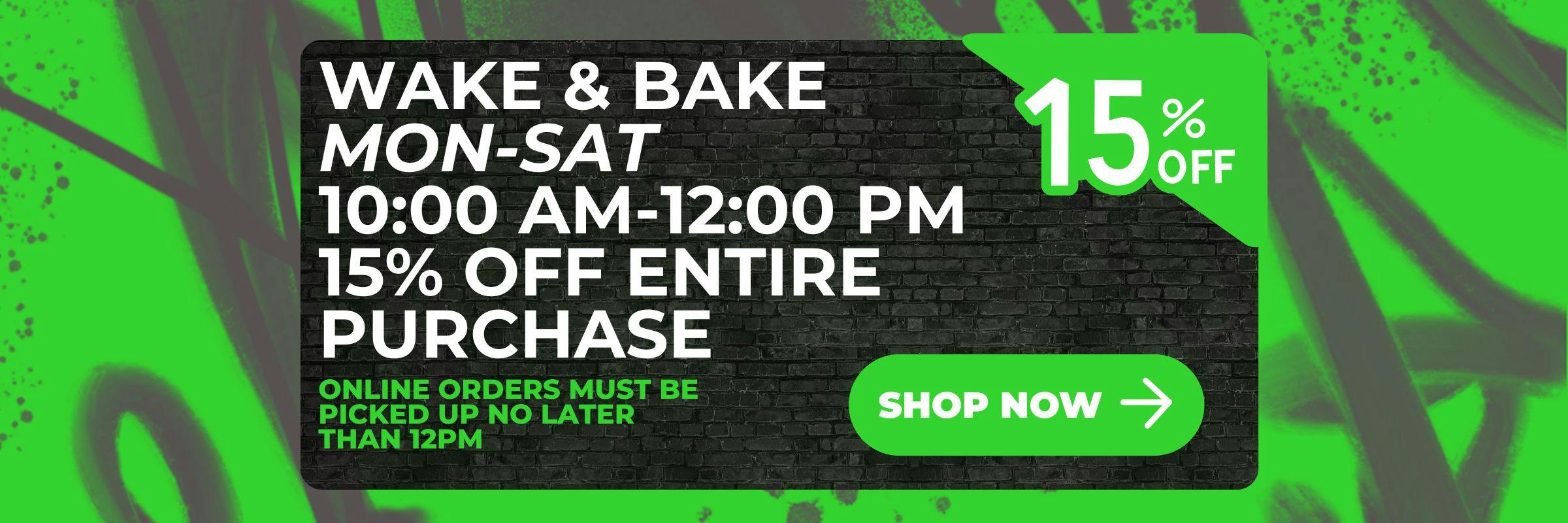 WAKE & BAKE | MON-SUN 10AM-12PM