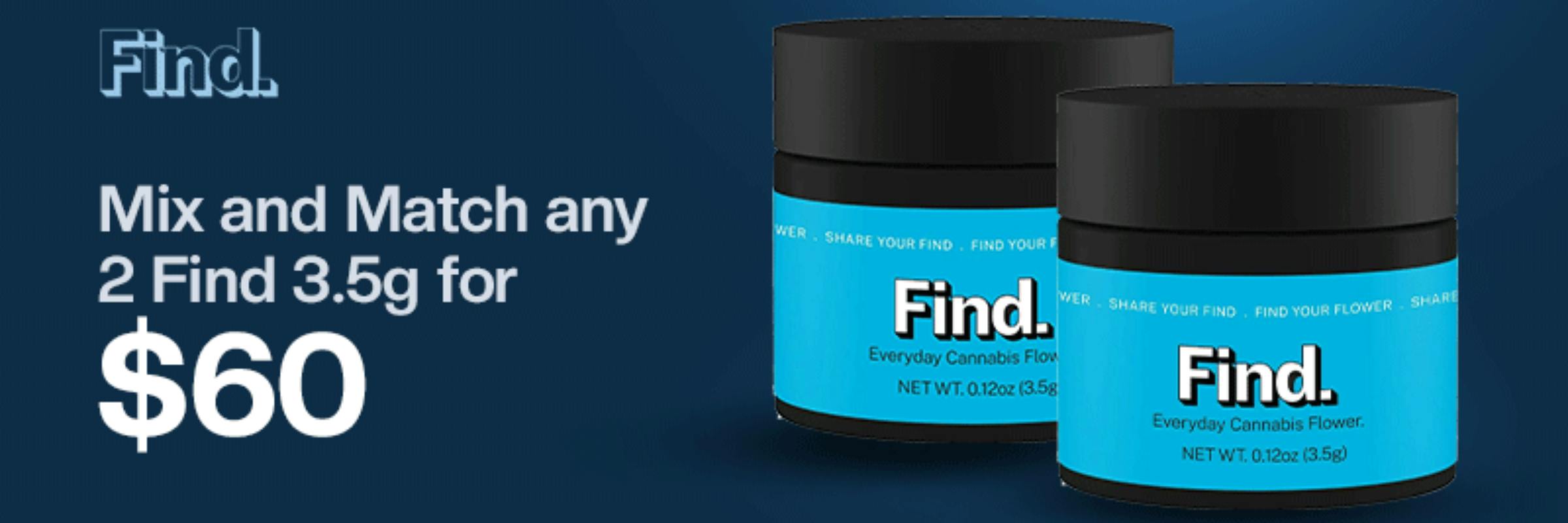Find Mix and Match Any 2 Find 3.5g for $60