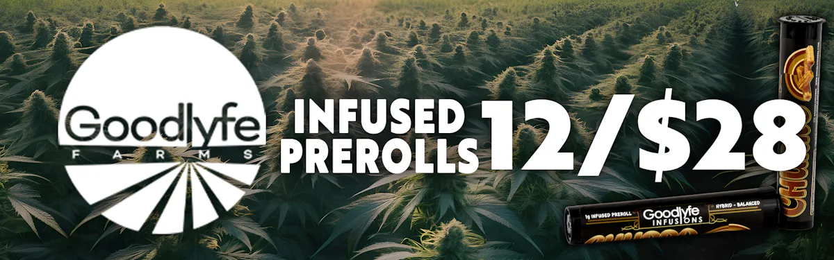 Fly Goodlyfe  AND Good Good 1g Infused Prerolls 12 For $28