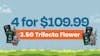 4 for $109.99 - 3.5G Trifecta Flower