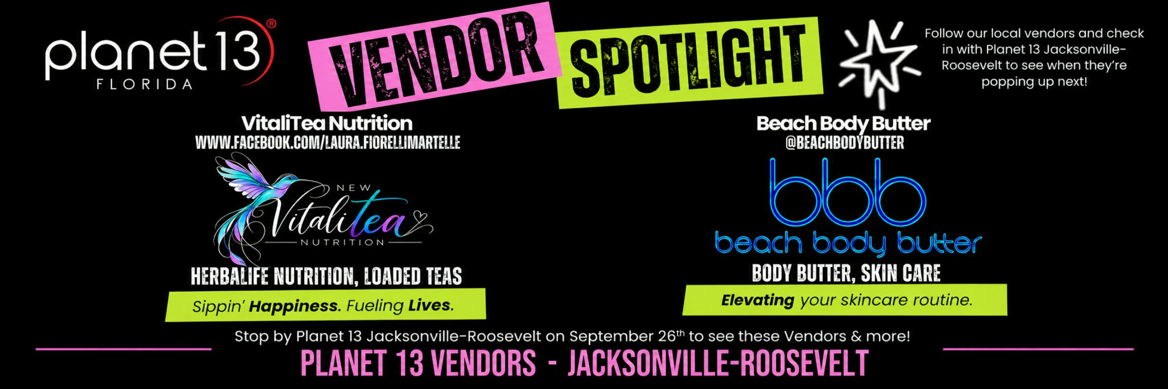 Vendor Spotlight: Stop by Planet 13 Jacksonville-Roosevelt on September 26th to see VitaliTea Nutrition, Beach Body Butter & more!
