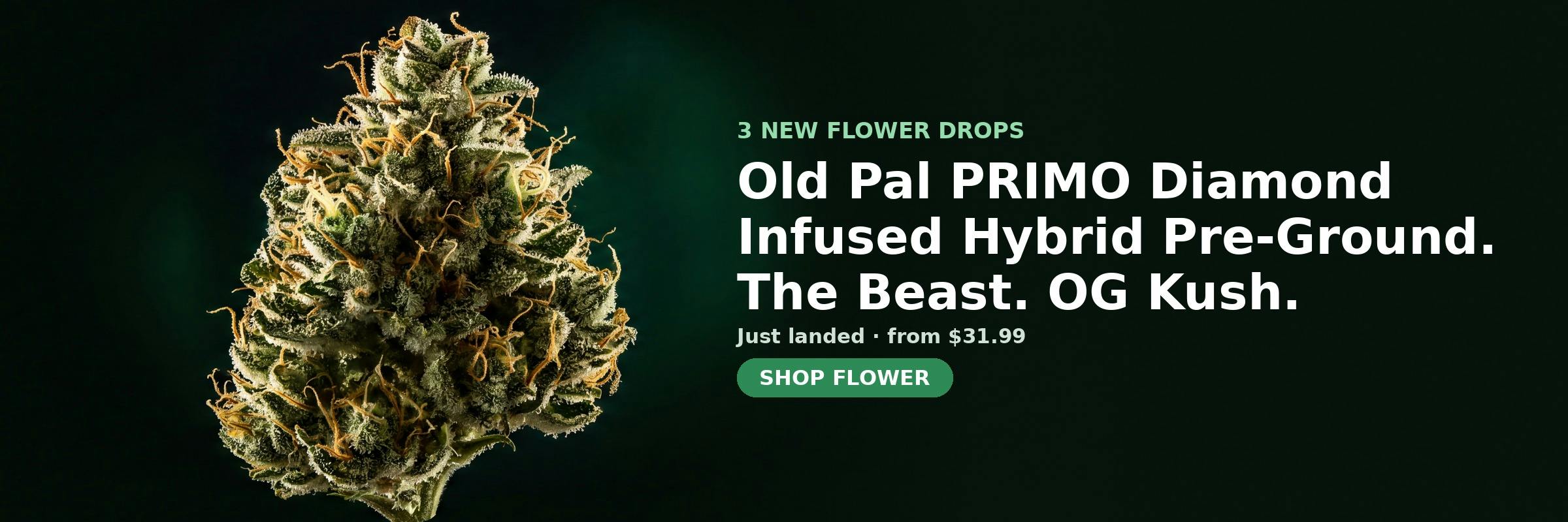 3 new Flower at Green Legacy DC — Old Pal PRIMO Diamond Infused Hybrid Pre-Ground, The Beast, OG Kush