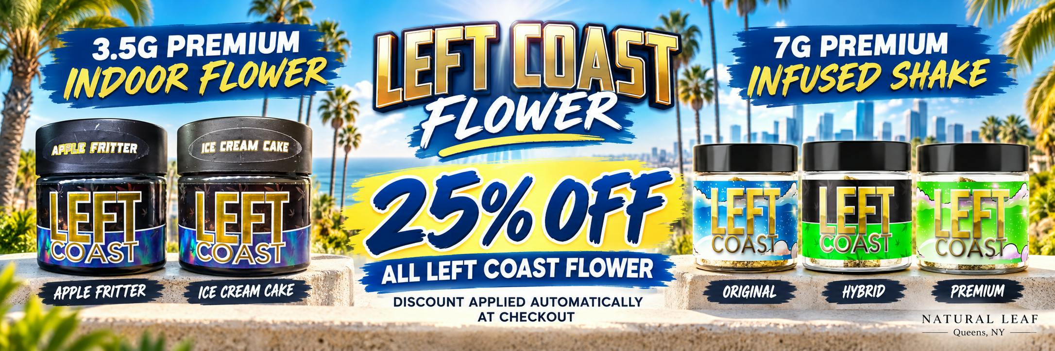 Left Coast flower, 25% off premium 3.5g indoor flower and 7g infused shake.