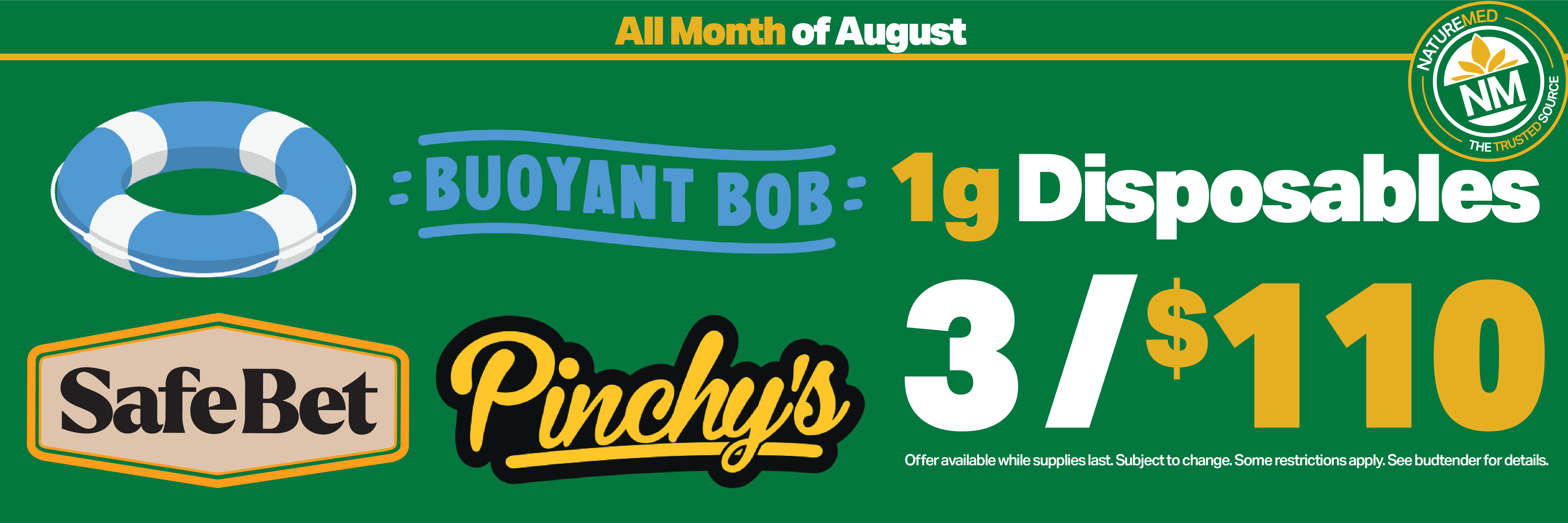 3 for $110 1g disposables from Safebet, Buoyant Bob, & Pinchy's all month of August