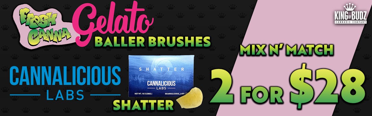 Fresh Canna/Gelato Baller Brush AND Cannalicious Shatter 2/$28