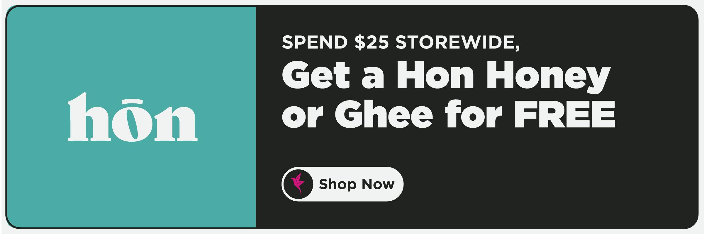 Spend $25 on Hōn products and receive a Honey or Ghlee for free.