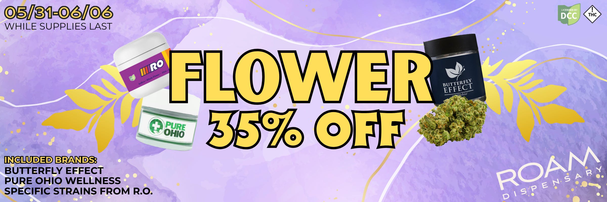 35% off select strains of Flower from R.O., Pure Ohio Wellness, and Butterfly Effect from 05/31-06/06