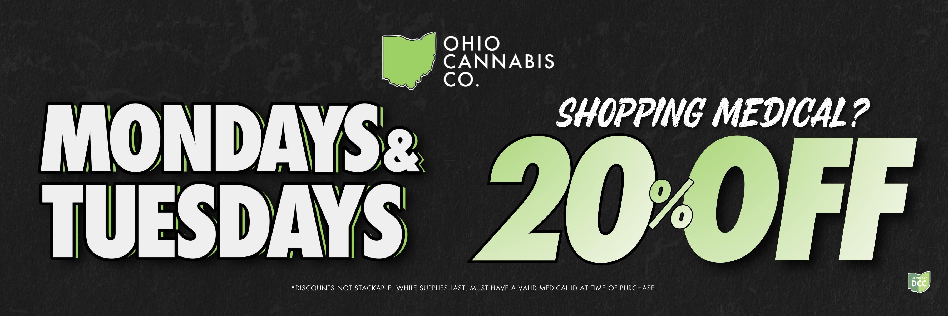 Medical Monday and bonus medical day Tuesday! Get 20% Off with your Medical purchase. Discounts are not stackable. While supplies last. Must have a valid medical ID at time of purchase.