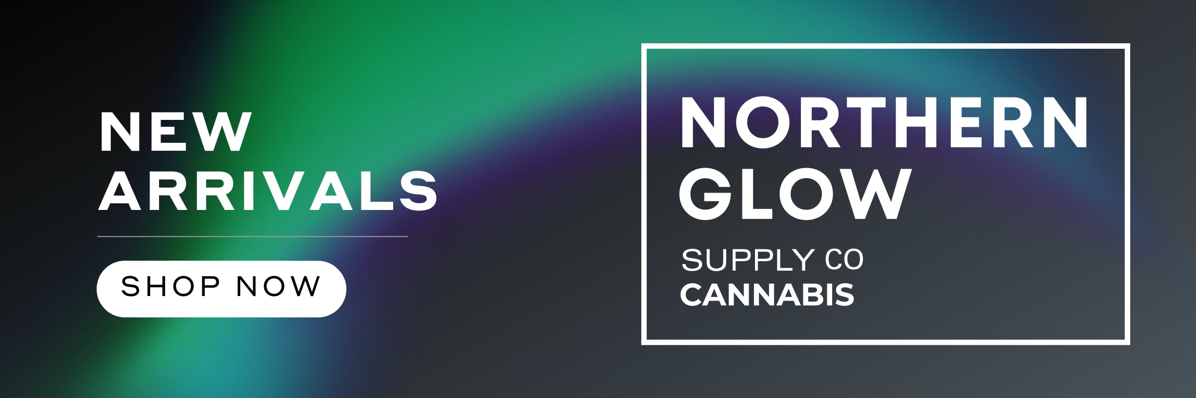 new arrivals, new in store, new, new products, northern glow, cannabis, shop now, fresh stock