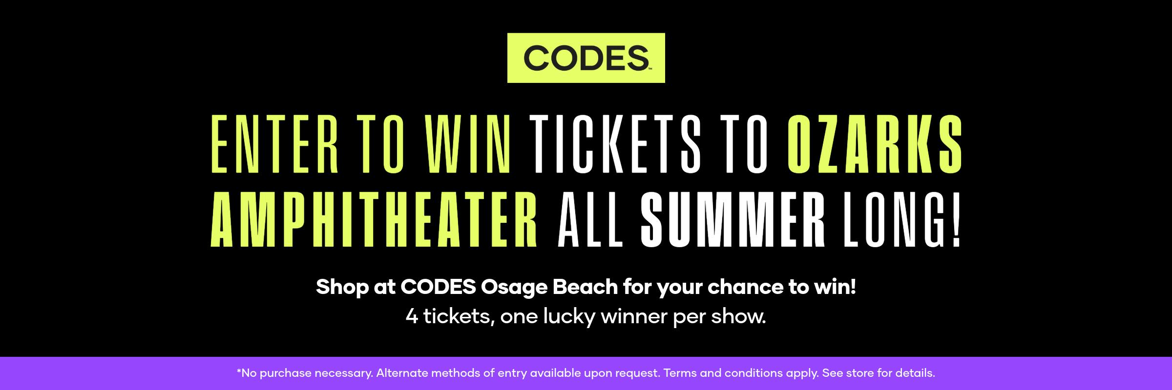 Enter to win tickets to Ozarks Amphitheater all summer long! Shop at CODES Osage Beach for your chance to win! 4 tickets, one lucky winner per show. No purchase necessary. See store for details.