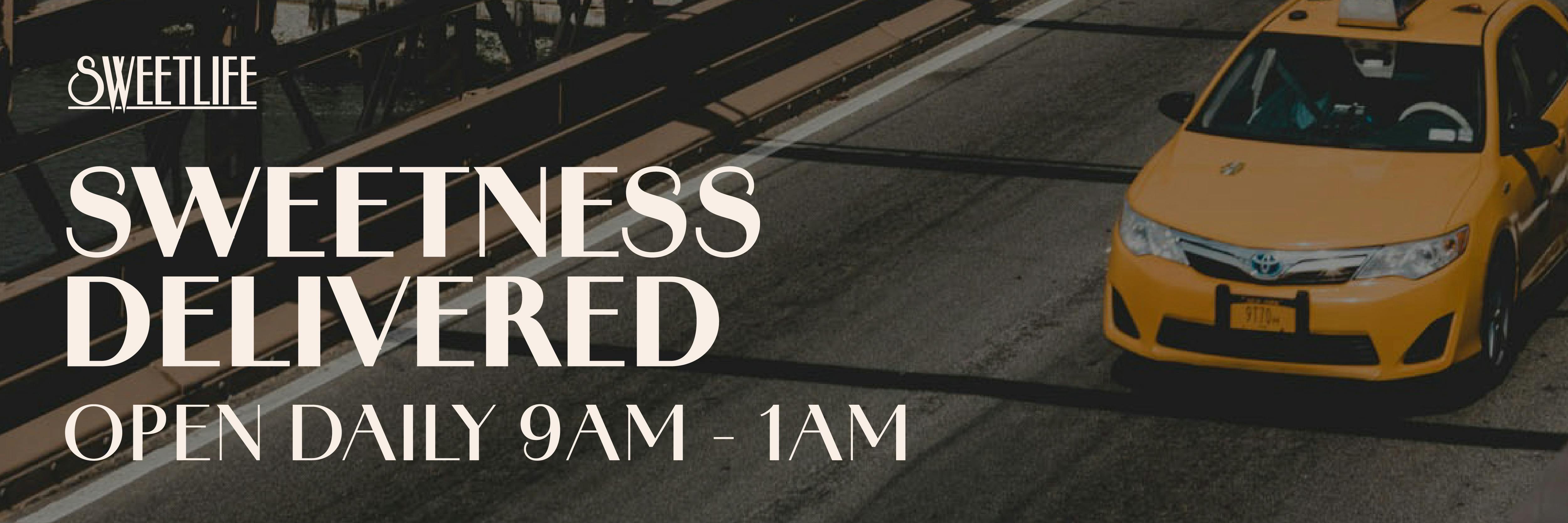 Sweetlife delivery banner.  Image of a yellow delivery vehicle and the text "SWEETNESS DELIVERED" Open daily 9am-1am