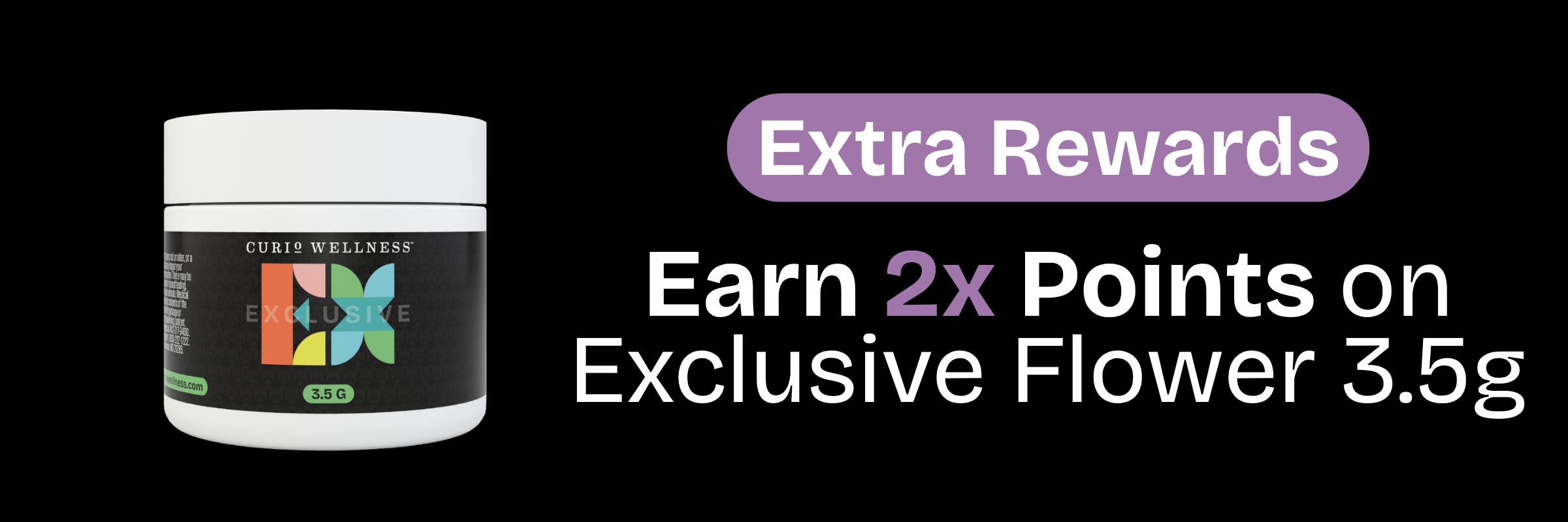 earn extra rewards - 2x points on all exclusive flower this weekend