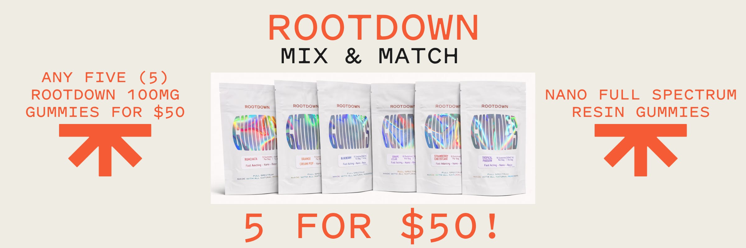 ROOTDOWN, mix & match, mix, 5 for $50, $50, gummies, edibles, new, new flavors, new flavors, strains, available, all locations, storewide, sale, discount, blueberry, strawberry, orange, grape, tropical