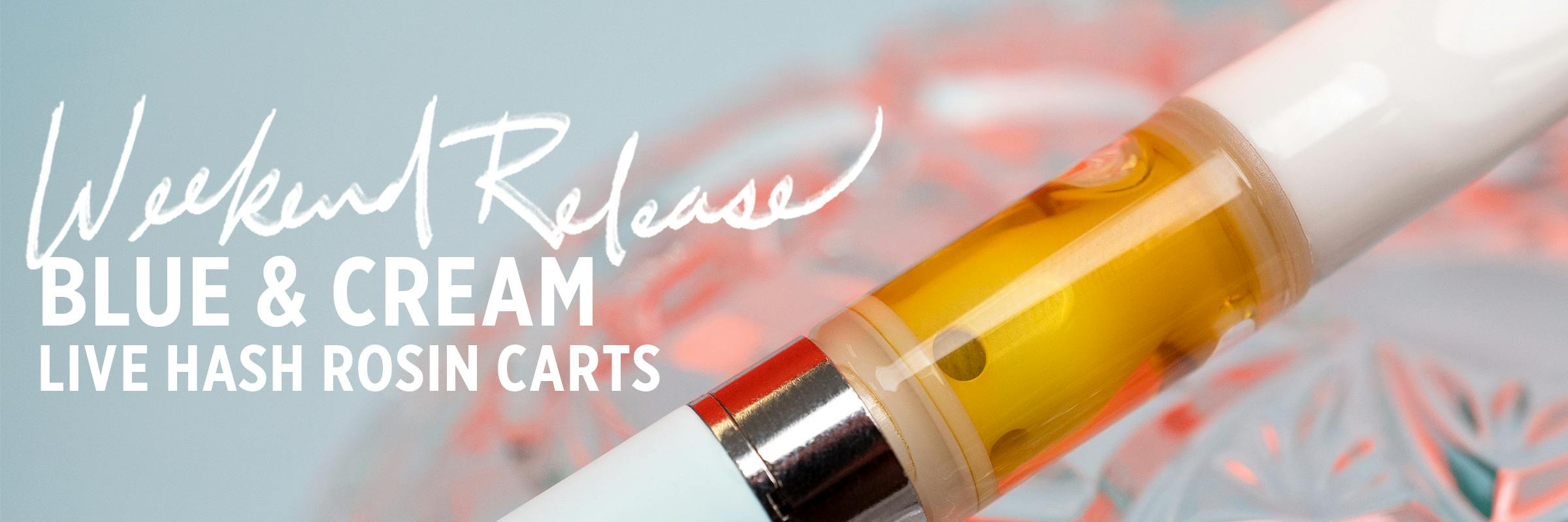 Weekend Releases. Blue & Cream Live Hash Rosin Carts.