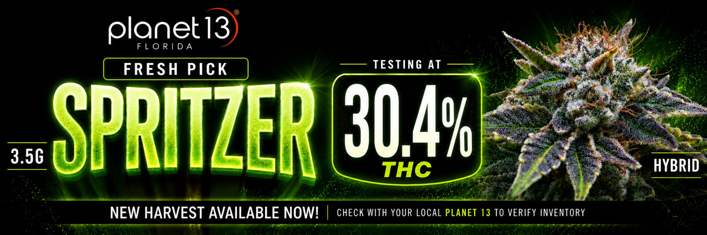 Planet 13 Florida Fresh Pick: Spritzer 3.5g hybrid testing at 30.4% THC. New harvest available now; check local store to verify inventory.