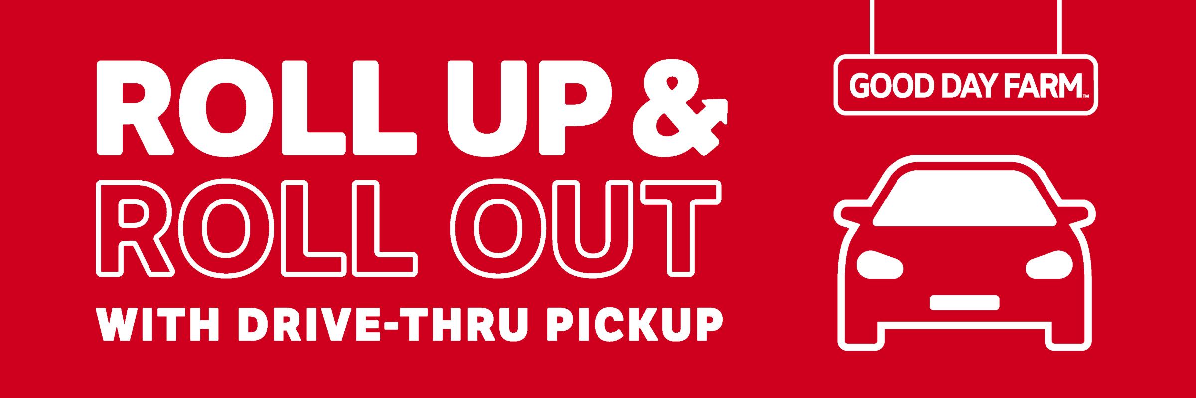 Roll Up & Roll Out with drive thru pickup available at Good Day Farm Independence!