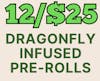 12/$25 Dragonfly Infused