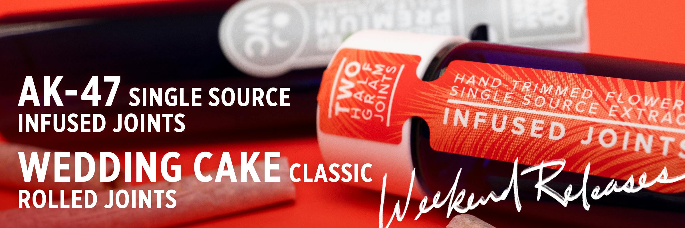Weekend Releases. AK-47 Single Source Infused Joints. Wedding Cake Classic Rolled Joints.