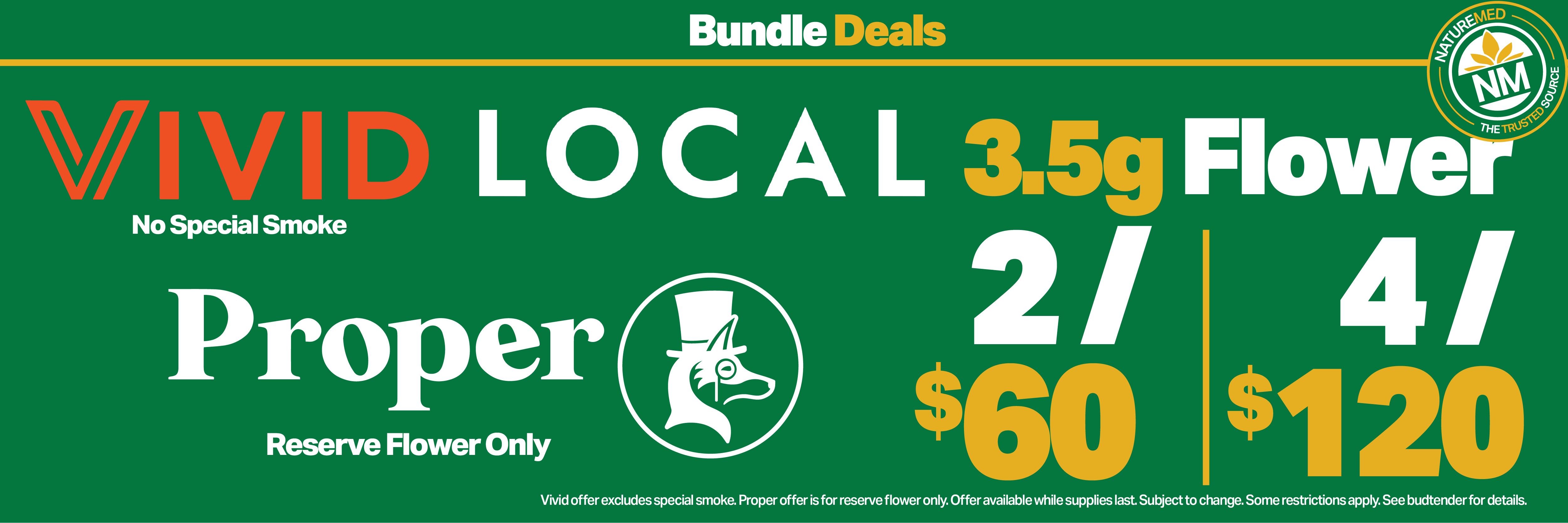 bundle deals: 2 for $60 or 4 for $120 3.5g flower from Local, Vivid (no special smoke) & Proper Reserve