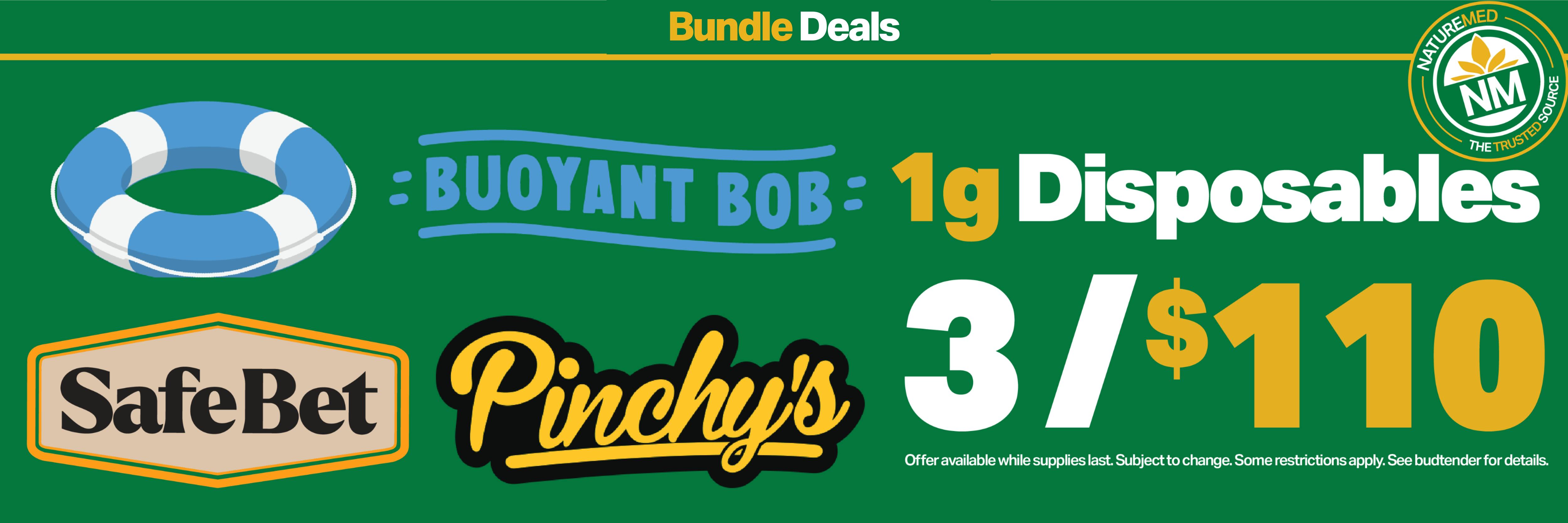 3 for $110 1g disposables from Safebet, Buoyant Bob, & Pinchy's all month long.