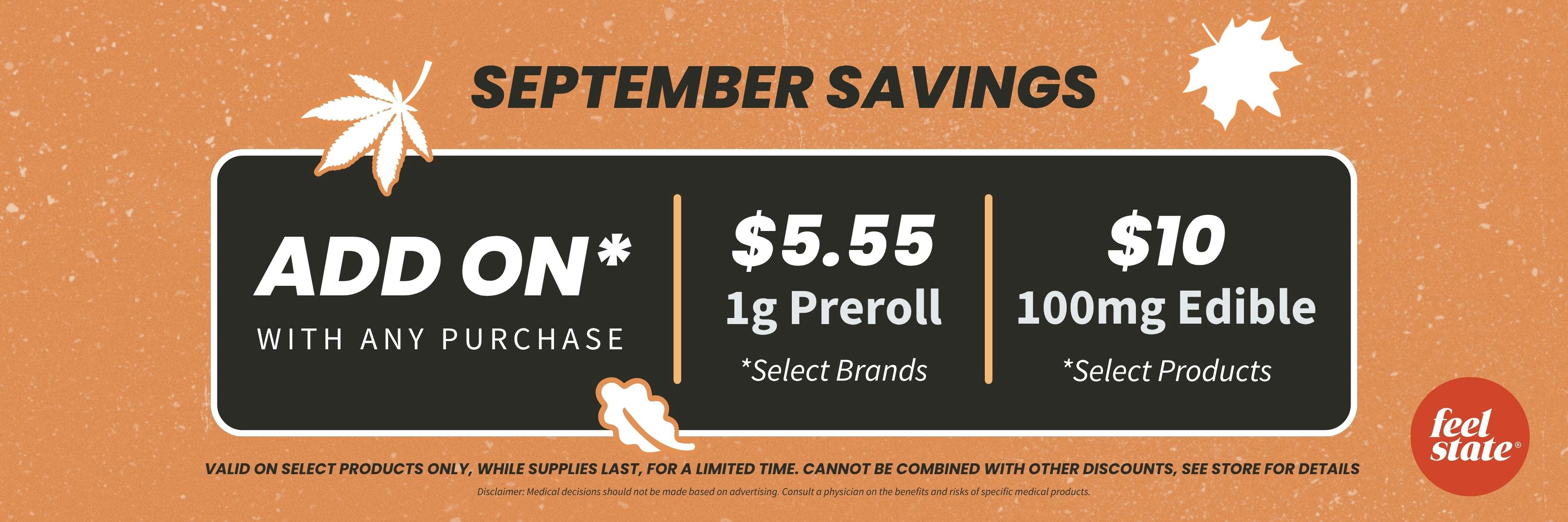 September Savings. Add on with any purchase: $5.55 1g pre-roll, $10 100mg edible