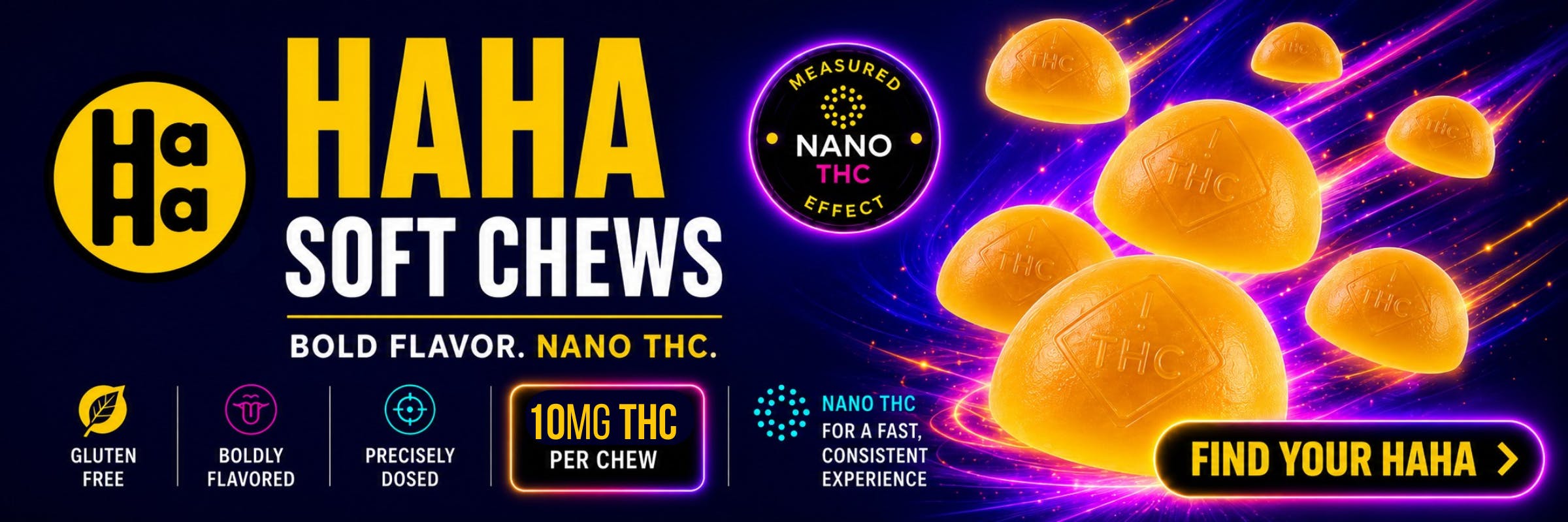 HAHA Soft Chews advertisement: "Measured Nano THC Effect, Bold Flavor. 10mg THC per chew. Gluten free, boldly flavored, precisely dosed."