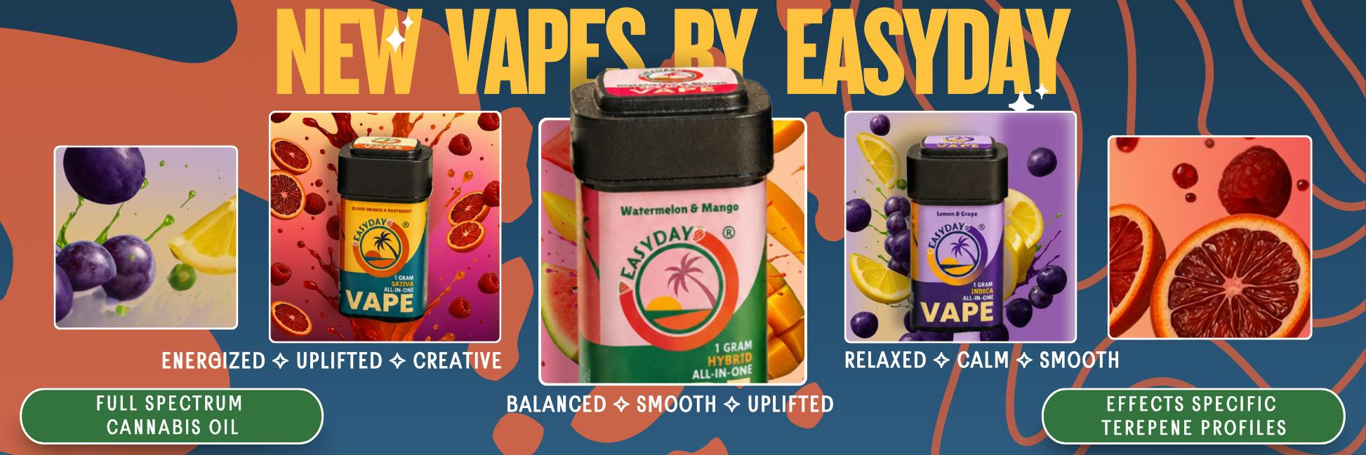 Promotion "New Vapes by EasyDay" featuring three 1-gram all-in-one cannabis vapes with colorful fruit-themed backgrounds. The left vape is Blood Orange & Raspberry (Sativa) with blood oranges and raspberries, labeled "Energized ✧ Uplifted ✧ Creative." The center vape is Watermelon & Mango (Hybrid) surrounded by watermelon and mango, labeled "Balanced ✧ Smooth ✧ Uplifted." The right vape is Lemon & Grape (Indica) with lemons and grapes, labeled "Relaxed ✧ Calm ✧ Smooth." Green badges at the bottom highlight "Full Spectrum Cannabis Oil" and "Effects Specific Terpene Profiles" against a blue and orange graphic background.