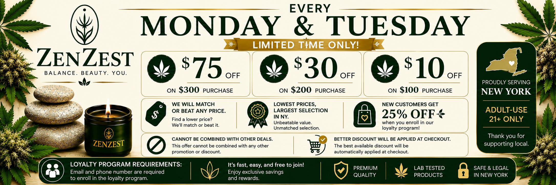 ZenZest Cannabis Dispensary promotional banner featuring Monday & Tuesday savings, including $10 off $100, $30 off $200, and $75 off $300 purchases, plus 25% off for new customers. Luxury green and gold cannabis-themed design highlighting premium products, price match guarantee, and New York’s largest cannabis selection.