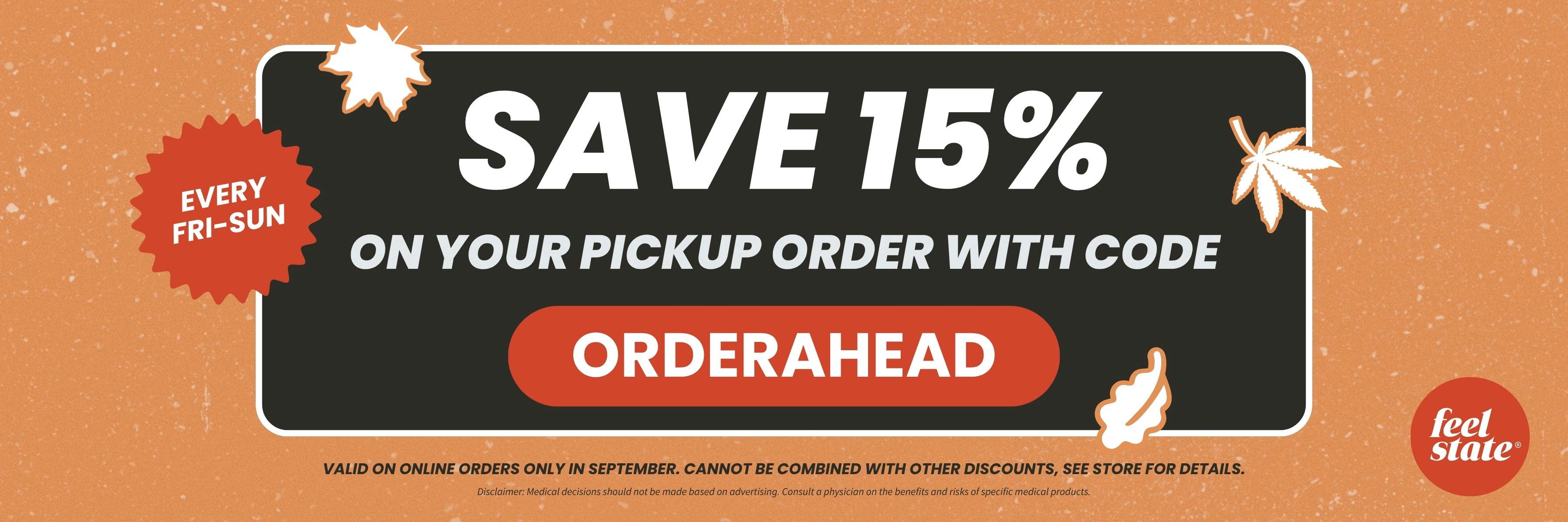 Save 15% on your pickup order with code ORDERAHEAD every Friday through Sunday