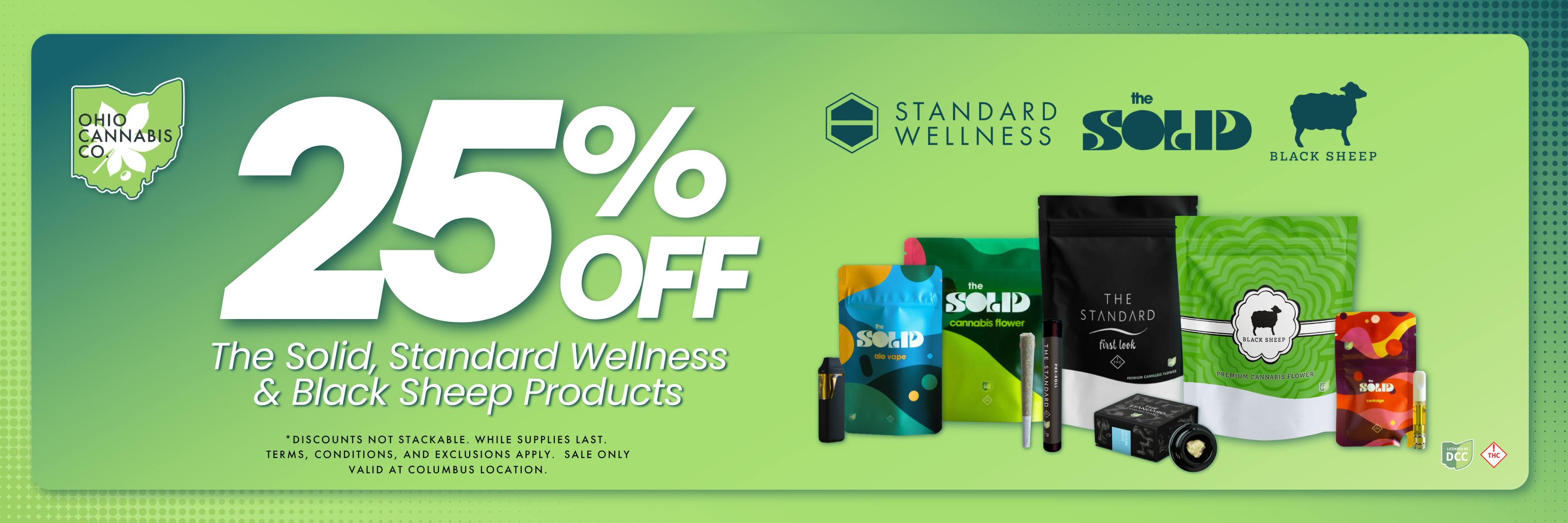 25% Off The Solid, Standard Wellness, and Black Sheep. Discounts not stackable. While supplies last. Terms, Conditions & Exclusions apply. Sale only valid at Columbus location.