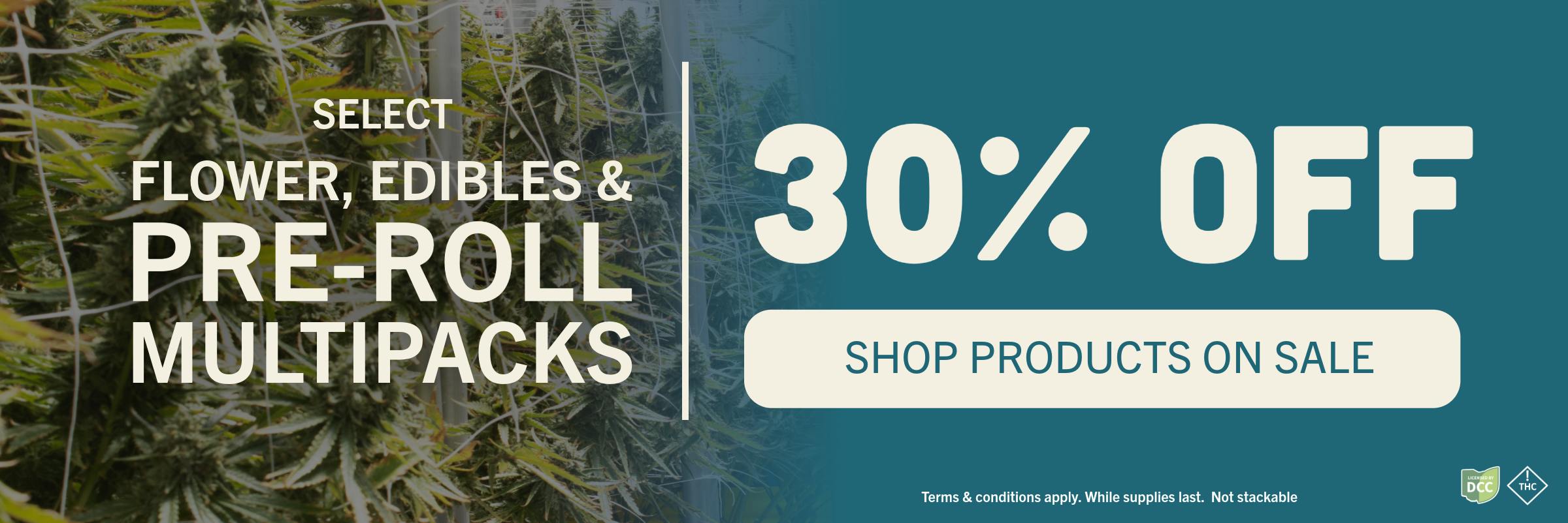 30% OFF SELECT FLOWER EDIBLES PRE ROLLS SALE