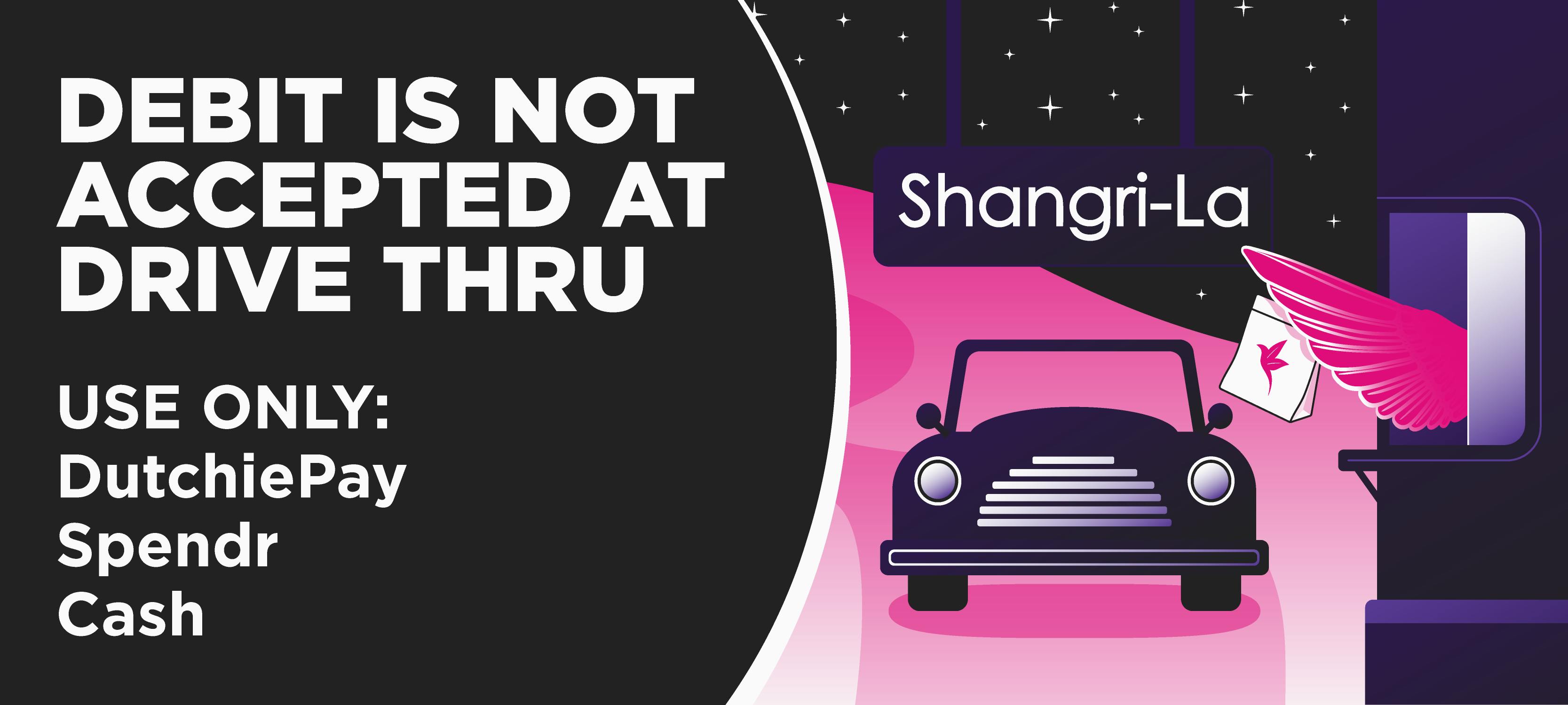 Shangri-La drive-thru payment information banner stating that debit cards are not accepted at the drive-thru and customers must use DutchiePay, Spendr, or cash for purchases.