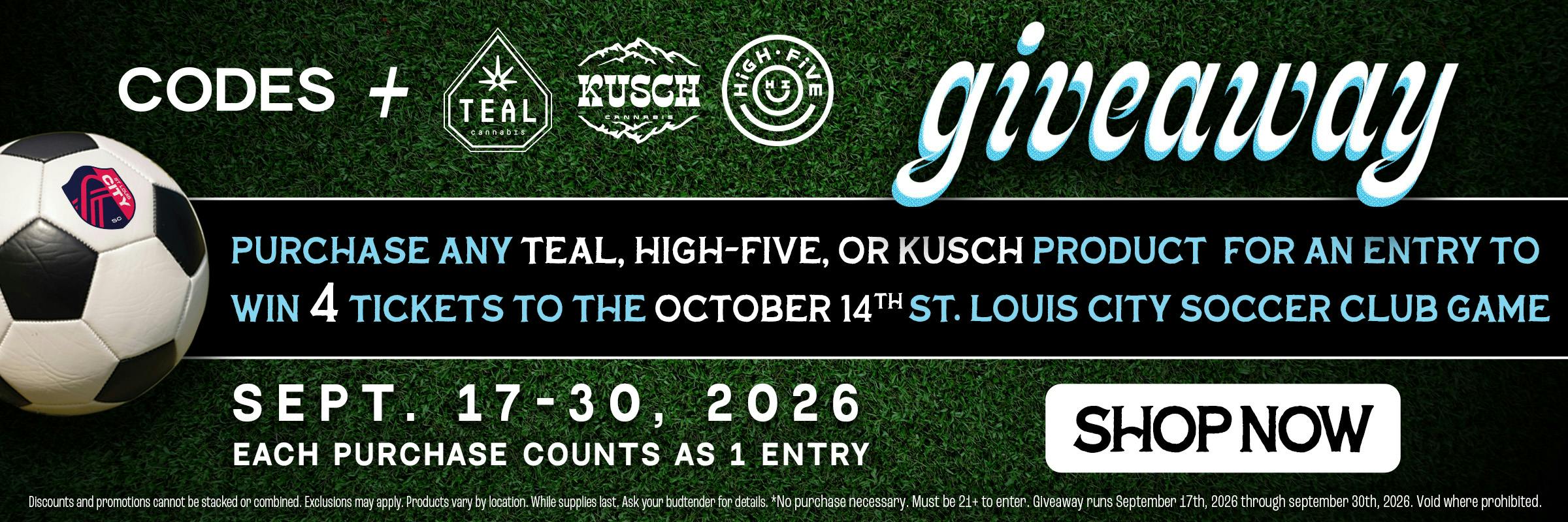 Purchase Any Teal, High-Five or Kusch Product For An Entry to win 4 tickets to the october 14th St. Louis City Soccer Club game.