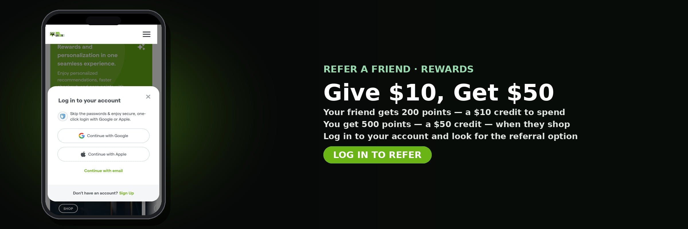 Refer a friend to MrGreen DC — they get 200 points ($10 credit), you get 500 points ($50 credit). Log in to your account to refer.