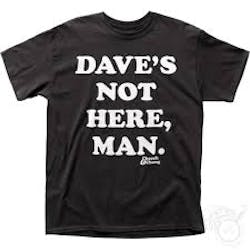 Dave's Not Here Man T-Shirt